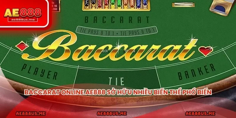 Baccarat online AE888 sở hữu nhiều biến thể phổ biến