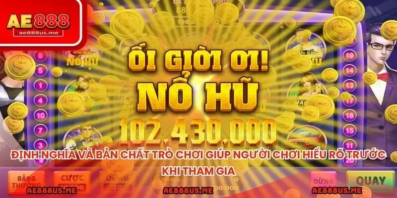 Định nghĩa và bản chất trò chơi giúp người chơi hiểu rõ trước khi tham gia