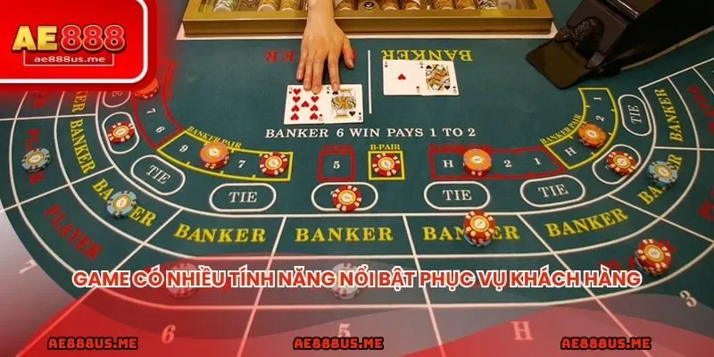 Game có nhiều tính năng nổi bật phục vụ khách hàng