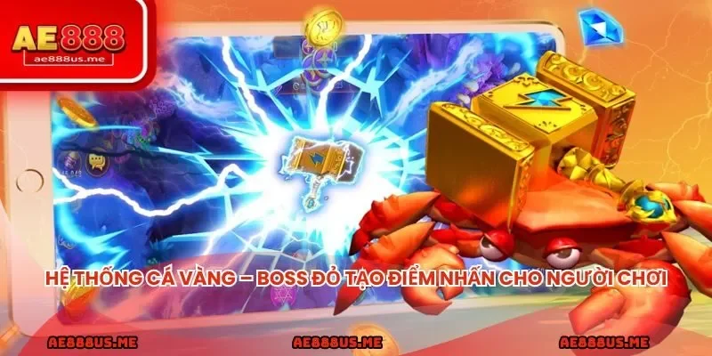 Hệ thống cá vàng – boss đỏ tạo điểm nhấn độc quyền cho người chơi