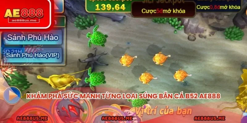 Khám phá sức mạnh từng loại súng bắn cá B52 AE888