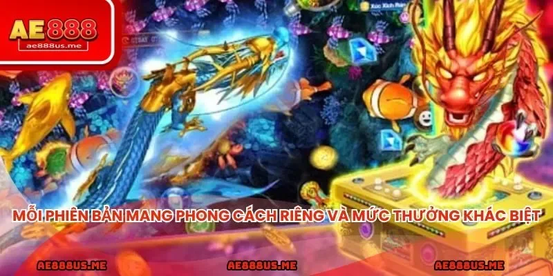 Mỗi phiên bản đều mang phong cách riêng và mức thưởng khác biệt