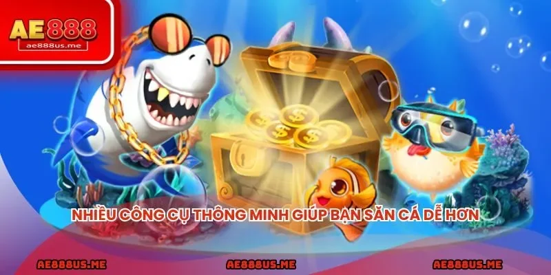 Nhiều công cụ thông minh giúp bạn săn cá dễ hơn, thắng lớn nhanh hơn